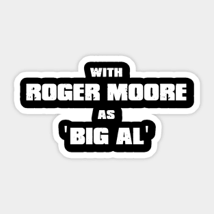 With Roger Moore as Big Al Sticker